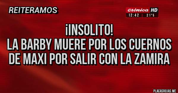 Placas Rojas - ¡INSOLITO!
LA BARBY MUERE POR LOS CUERNOS DE MAXI POR SALIR CON LA ZAMIRA