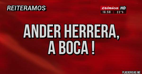 Placas Rojas - Ander Herrera, 
a Boca !