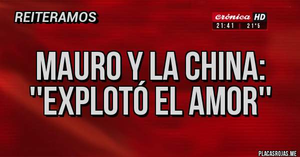 Placas Rojas - MAURO Y LA CHINA: ''EXPLOTÓ EL AMOR''