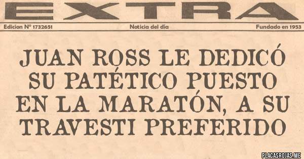 Placas Rojas - Juan Ross le dedicó su patético puesto en la maratón, a su travesti preferido