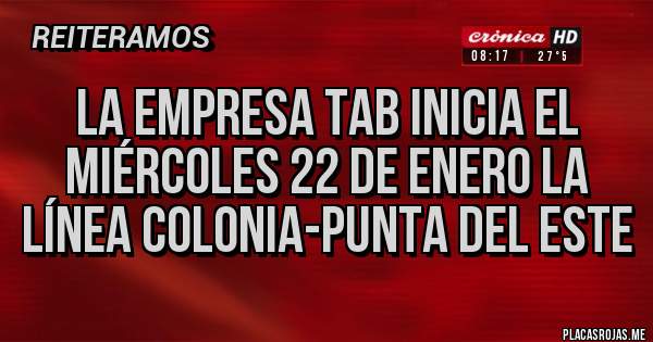 Placas Rojas - LA EMPRESA TAB INICIA EL MIÉRCOLES 22 DE ENERO LA LÍNEA COLONIA-PUNTA DEL ESTE