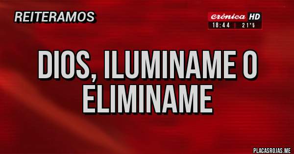 Placas Rojas - dios, iluminame o eliminame