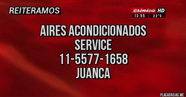 Placas Rojas -             Aires acondicionados
                        Service
                  11-5577-1658
                        Juanca