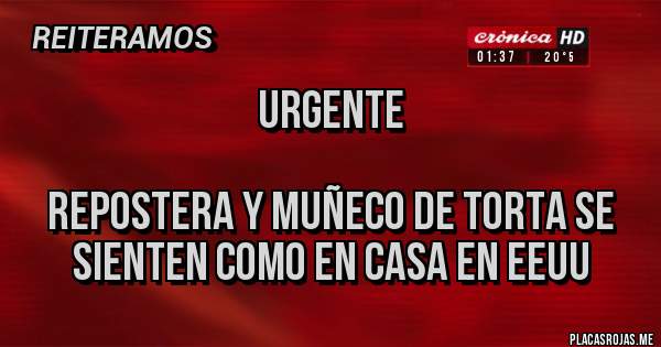 Placas Rojas - URGENTE

REPOSTERA Y MUÑECO DE TORTA SE SIENTEN COMO EN CASA EN EEUU