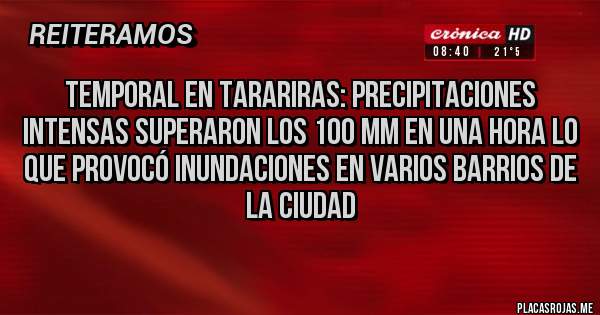 Placas Rojas - TEMPORAL EN TARARIRAS: PRECIPITACIONES INTENSAS SUPERARON LOS 100 mm EN UNA HORA LO QUE PROVOCÓ INUNDACIONES EN VARIOS BARRIOS DE LA CIUDAD
