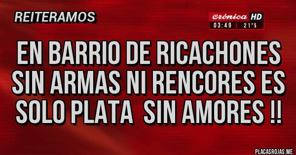 Placas Rojas - En barrio de ricachones sin armas ni rencores es solo plata  sin AMORES !!