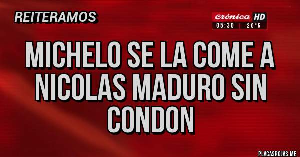 Placas Rojas - Michelo se la come a Nicolas Maduro sin condon