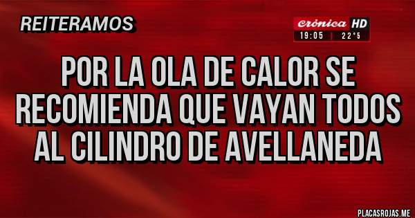 Placas Rojas - Por la ola de calor se recomienda que vayan todos al cilindro de Avellaneda