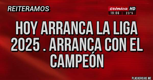 Placas Rojas - Hoy arranca la liga 2025 . Arranca con el Campeón