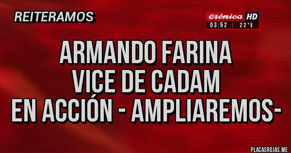 Placas Rojas - Armando Farina
Vice de CADAM
EN ACCIÓN - Ampliaremos-