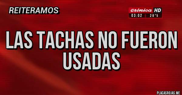 Placas Rojas - LAS TACHAS NO FUERON USADAS