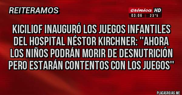 Placas Rojas - Kiciliof inauguró los juegos infantiles del hospital Néstor Kirchner: ''ahora los niños podrán morir de desnutrición pero estarán contentos con los juegos''