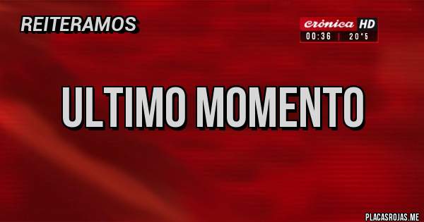 Placas Rojas - Ultimo momento 