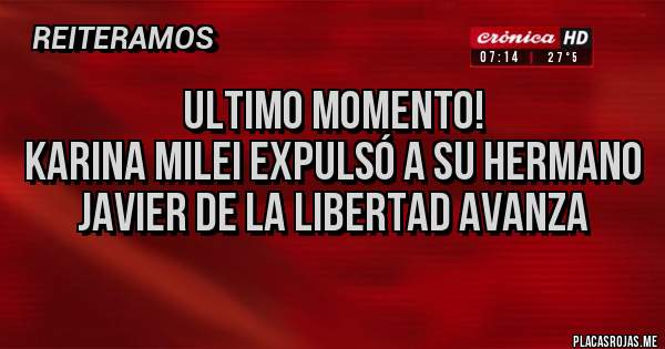 Placas Rojas - ULTIMO MOMENTO!
KARINA MILEI EXPULSÓ A SU HERMANO JAVIER DE LA LIBERTAD AVANZA