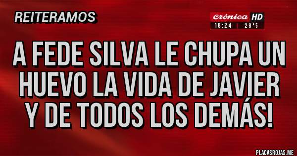 Placas Rojas - A Fede Silva le chupa un huevo la vida de Javier y de todos los demás!