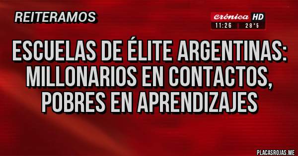 Placas Rojas - Escuelas de élite argentinas: millonarios en contactos, pobres en aprendizajes