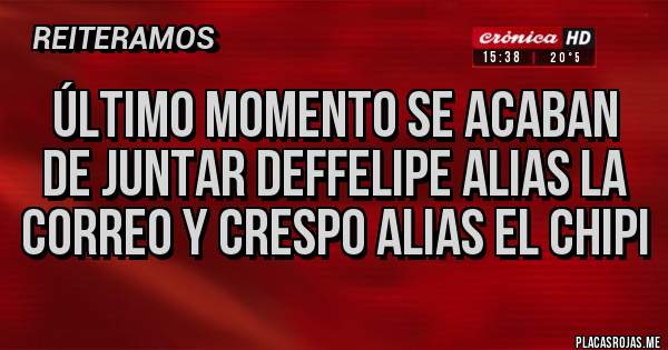 Placas Rojas - Último momento se acaban de juntar deffelipe alias la correo y Crespo alias el chipi