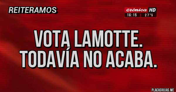 Placas Rojas - Vota Lamotte. Todavía no acaba.