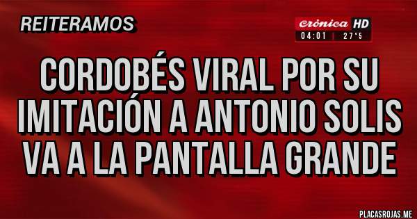 Placas Rojas - Cordobés viral por su imitación a Antonio Solis va a la pantalla grande