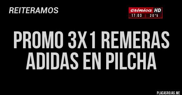 Placas Rojas - PROMO 3X1 REMERAS ADIDAS EN PILCHA