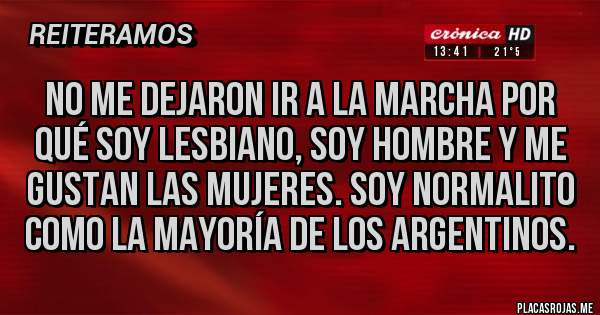 Placas Rojas - No me dejaron ir a la marcha por qué soy lesbiano, soy hombre y me gustan las mujeres. Soy normalito como la mayoría de los argentinos.