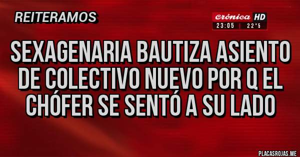 Placas Rojas - Sexagenaria bautiza asiento de colectivo nuevo por q el chófer se sentó a su lado