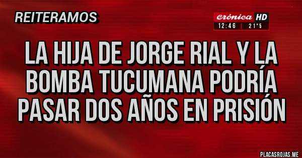 Placas Rojas - La hija de Jorge Rial y La Bomba Tucumana podría pasar dos años en prisión 