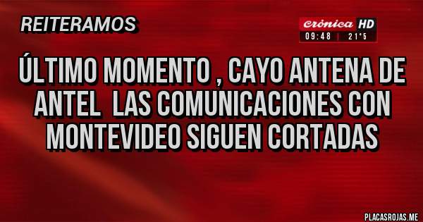 Placas Rojas - Último momento , cayo antena de ANTEL  las comunicaciones con montevideo siguen cortadas 