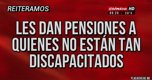 Placas Rojas - Les dan pensiones a quienes no están tan discapacitados