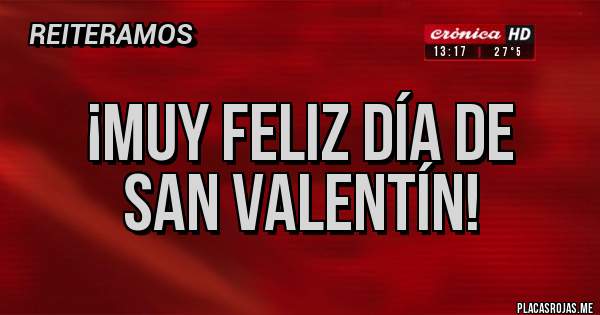 Placas Rojas - ¡muy feliz día de
San Valentín!