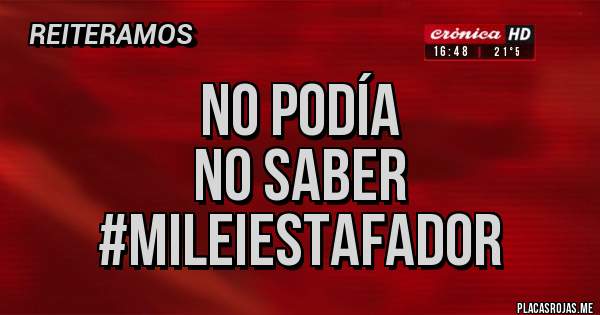 Placas Rojas - no podía
no saber
#mileiestafador