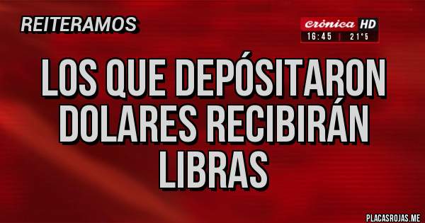 Placas Rojas - Los que depósitaron dolares recibirán libras