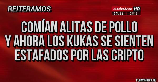 Placas Rojas - Comían alitas de pollo 
y ahora los kukas se sienten estafados por las cripto