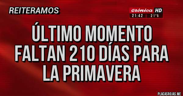 Placas Rojas - Último momento 
Faltan 210 días para la primavera