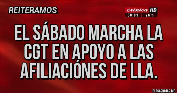 Placas Rojas - El sábado marcha la CGT en apoyo a las afiliaciónes de LLA.