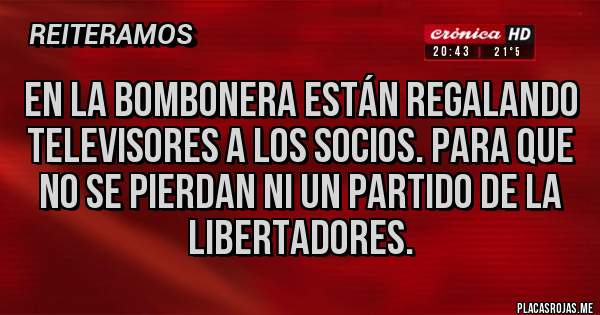 Placas Rojas - En la bombonera están regalando televisores a los socios. Para que no se pierdan ni un partido de la libertadores.