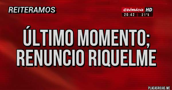 Placas Rojas - Último momento; Renuncio riquelme