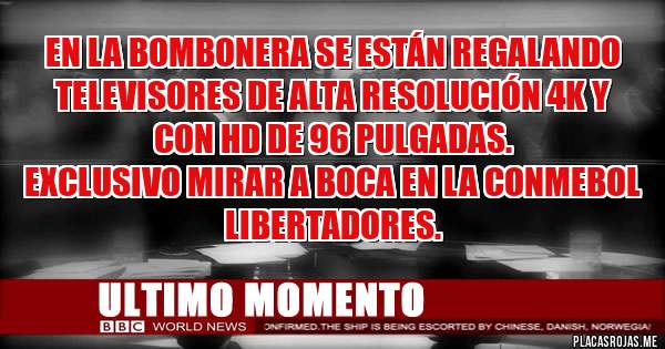 Placas Rojas - En la bombonera se están regalando televisores de alta resolución 4k y con HD de 96 pulgadas.
Exclusivo mirar a boca en la conmebol libertadores.