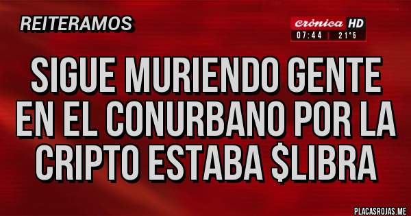 Placas Rojas - Sigue muriendo gente en el conurbano por la cripto estaba $Libra