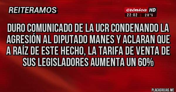 Placas Rojas - Duro comunicado de la UCR condenando la agresión al diputado Manes y aclaran que a raíz de este hecho, la tarifa de venta de sus legisladores aumenta un 60%