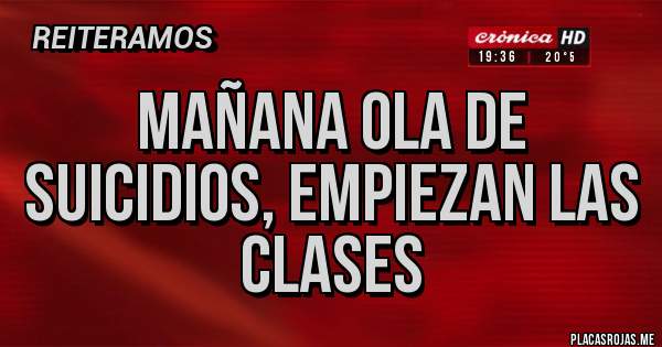 Placas Rojas - Mañana ola de suicidios, empiezan las clases