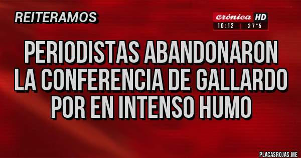 Placas Rojas - PERIODISTAS ABANDONARON LA CONFERENCIA DE GALLARDO POR EN INTENSO HUMO