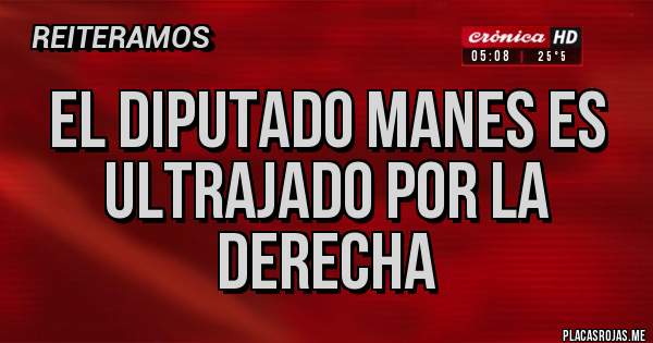 Placas Rojas - El diputado Manes es ultrajado por la derecha