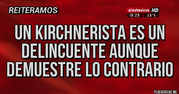 Placas Rojas - Un kirchnerista es un delincuente aunque demuestre lo contrario