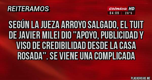 Placas Rojas -  Según la jueza Arroyo Salgado, el tuit de Javier Milei dio ''apoyo, publicidad y viso de credibilidad desde la Casa Rosada''. Se viene una complicada