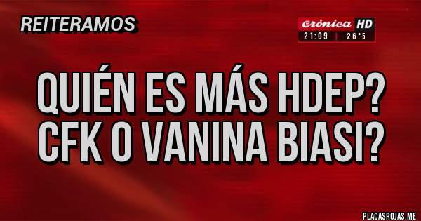 Placas Rojas - Quién es más hdep? Cfk o vanina biasi?