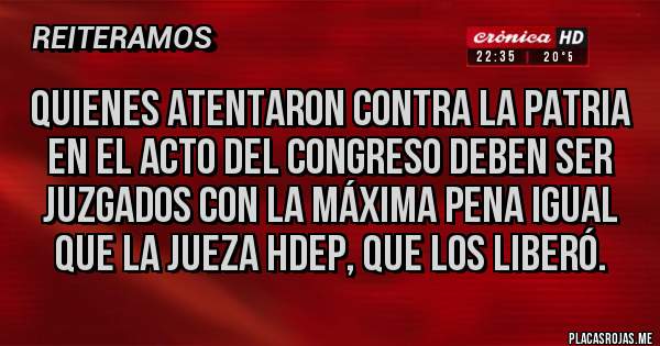 Placas Rojas - Quienes atentaron contra la patria en el acto del congreso deben ser juzgados con la máxima pena igual que la jueza hdep, que los liberó.