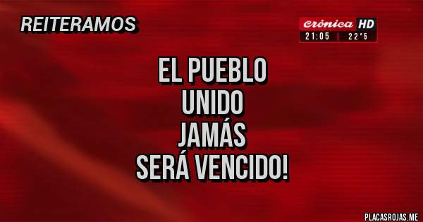 Placas Rojas - el pueblo
unido
jamás
será vencido!