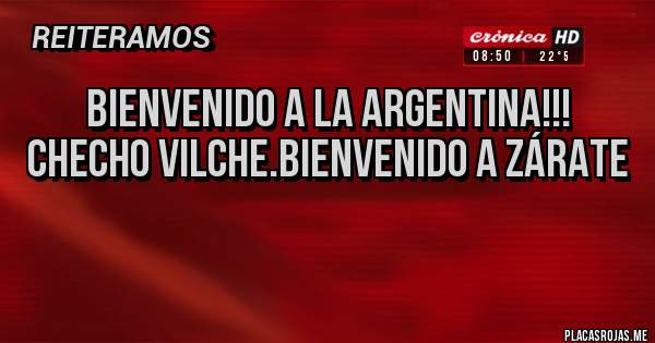 Placas Rojas - Bienvenido a la Argentina!!! Checho vilche.bienvenido a Zárate 
