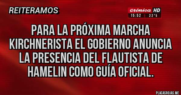 Placas Rojas - Para la próxima marcha kirchnerista el gobierno anuncia la presencia del flautista de hamelin como guía oficial.